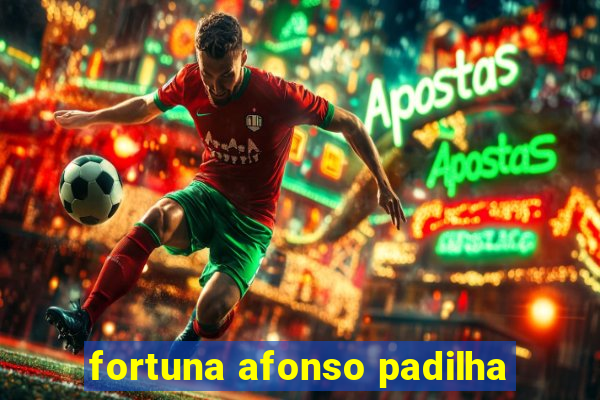 fortuna afonso padilha